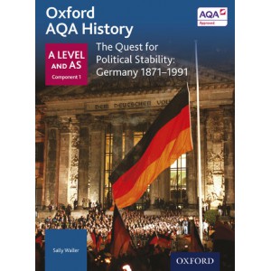 Oxford AQA History: A Level and AS Component 1: The Quest for Political Stability: Germany 1871-1990