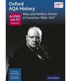 Oxford AQA History: A Level and AS Component 2: Wars and Welfare: Britain in Transition 1906-1956