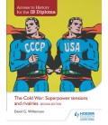 Access to History for the IB Diploma: The Cold War: Superpower tensions and rivalries (20th century) Study and Revision Guide: 